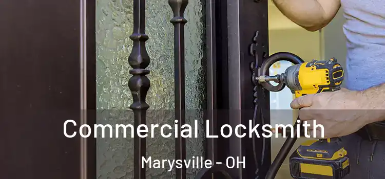 Commercial Locksmith Marysville - OH