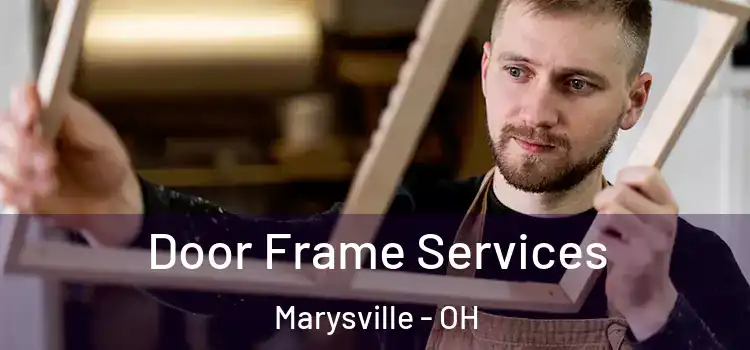 Door Frame Services Marysville - OH