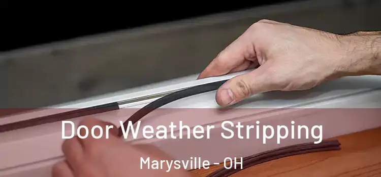 Door Weather Stripping Marysville - OH