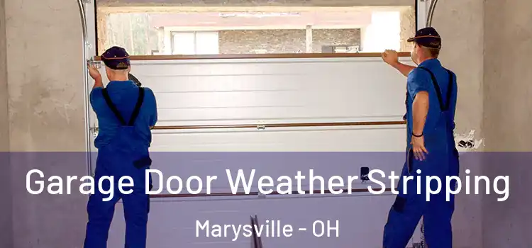  Garage Door Weather Stripping Marysville - OH