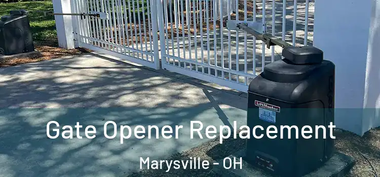 Gate Opener Replacement Marysville - OH
