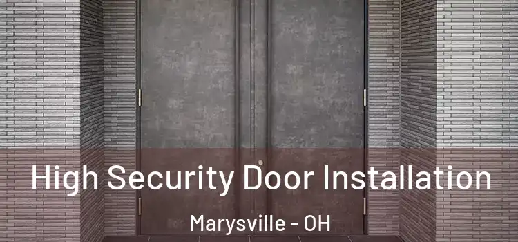 High Security Door Installation Marysville - OH