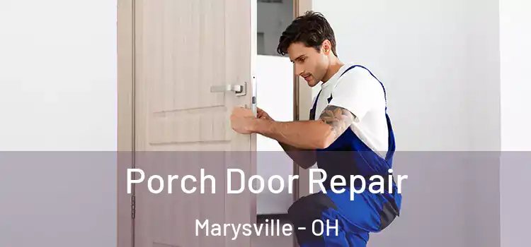  Porch Door Repair Marysville - OH
