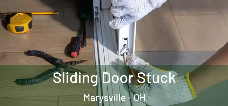 Sliding Door Stuck Marysville - OH